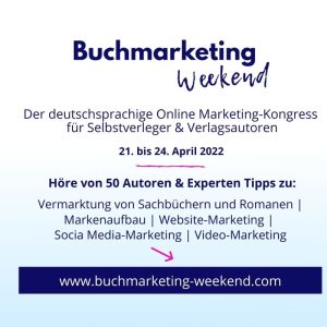 Buchmarketing Weekend 2022: Der Online-Marketing Kongress für Selbstverleger und Verlagsautoren